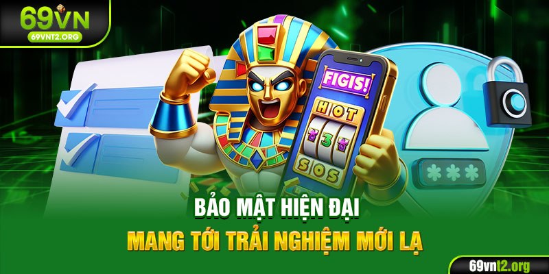 Bảo mật hiện đại mang tới trải nghiệm mới lạ