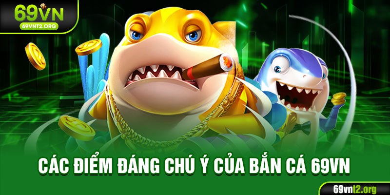 Các điểm đáng chú ý của bắn cá 69VN