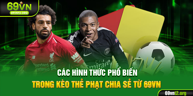 Các hình thức phổ biến trong kèo thẻ phạt chia sẻ từ 69VN
