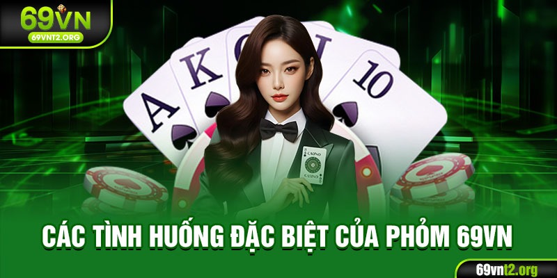 Các tình huống đặc biệt của Phỏm 69VN