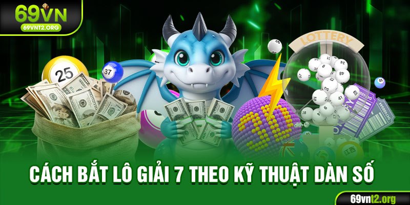 Cách bắt lô giải 7 theo kỹ thuật dàn số