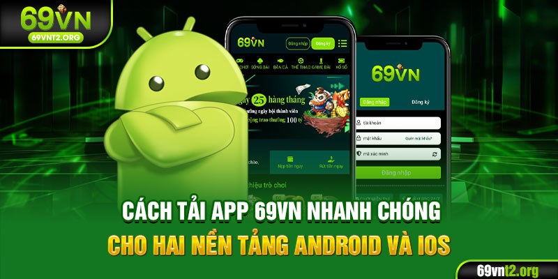 Cách tải app 69VN nhanh chóng cho hai nền tảng Android và IOS