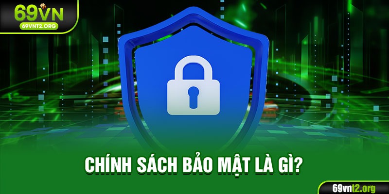 Chính sách bảo mật là gì?