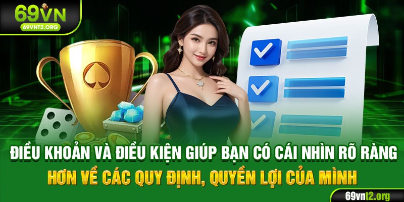 Điều khoản và điều kiện giúp bạn có cái nhìn rõ ràng hơn về các quy định, quyền lợi của mình