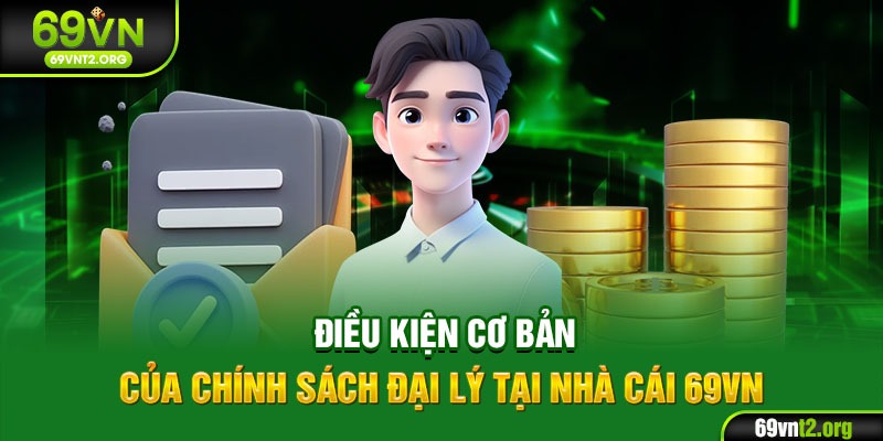Điều kiện cơ bản của chính sách đại lý tại nhà cái 69VN