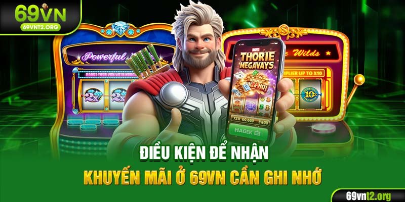 Điều kiện để nhận khuyến mãi ở 69VN cần ghi nhớ