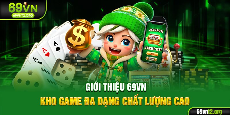 Giới thiệu 69VN - Kho game đa dạng chất lượng cao