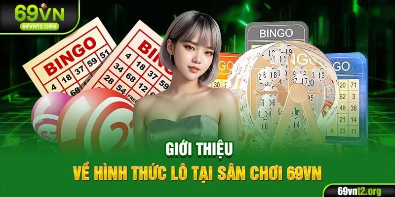 Giới thiệu về hình thức lô tại sân chơi 69VN