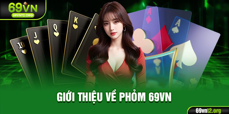Giới thiệu về Phỏm 69VN