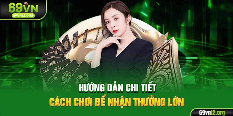 Hướng dẫn chi tiết cách chơi để nhận thưởng lớn