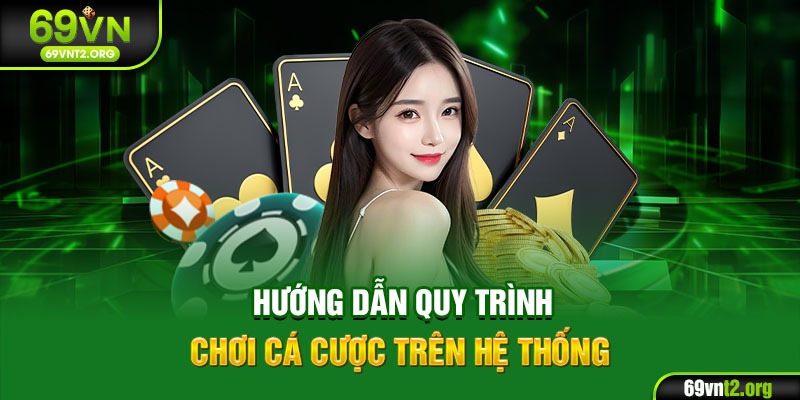 Hướng dẫn quy trình chơi cá cược trên hệ thống
