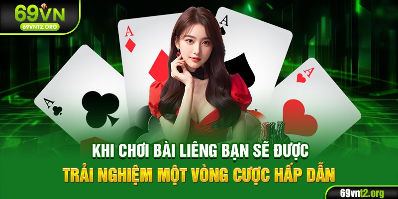 Khi chơi bài liêng bạn sẽ được trải nghiệm một vòng cược hấp dẫn