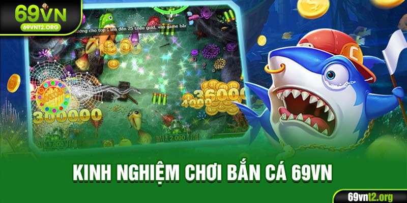 Kinh nghiệm chơi bắn cá 69VN