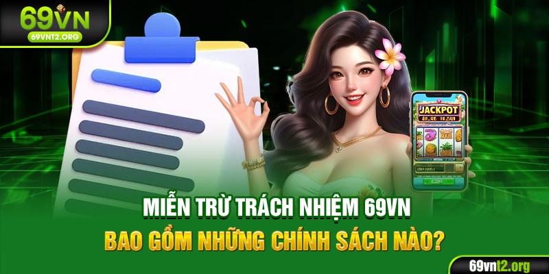 Miễn trừ trách nhiệm 69VN bao gồm những chính sách nào?