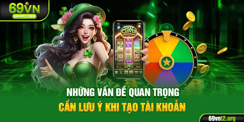 Những vấn đề quan trọng cần lưu ý khi tạo tài khoản