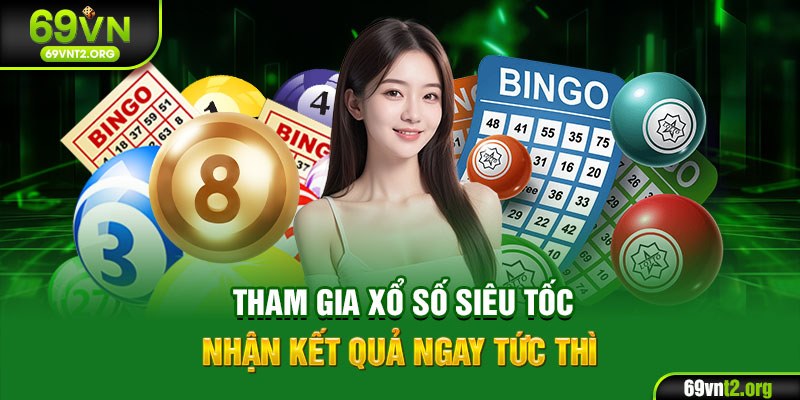 Tham gia xổ số siêu tốc nhận kết quả ngay tức thì