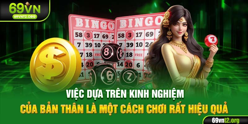Việc dựa trên kinh nghiệm của bản thân là một cách chơi rất hiệu quả
